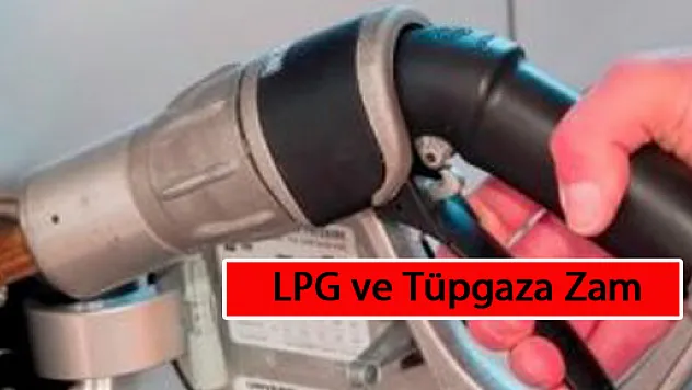 LPG ve Tüpgaza Zam
