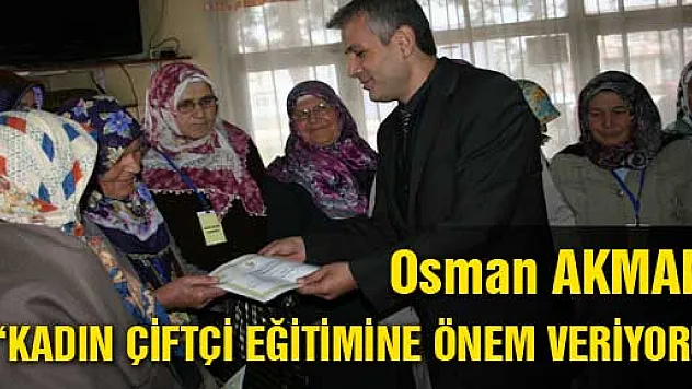  'KADIN ÇİFTÇİ EĞİTİMİNE ÖNEM VERİYORUZ'