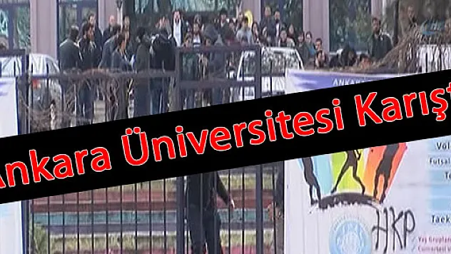 Ankara Üniversitesi'nde olaylar çıktı