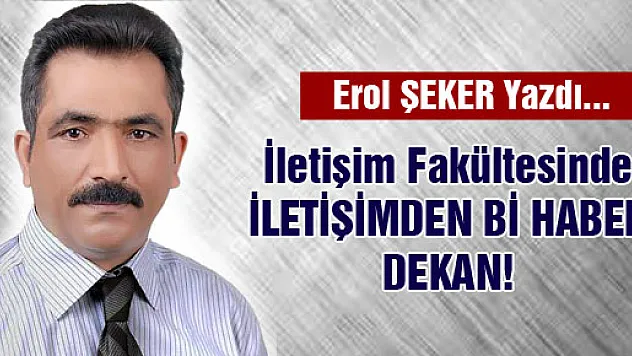 İletişim Fakültesinde İLETİŞİMDEN Bİ HABER DEKAN!
