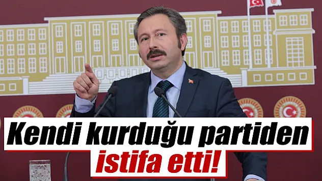 İdris Bal kendi kurduğu partiden istifa etti
