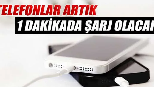 Telefonlar artık 1 dakikada şarj olacak