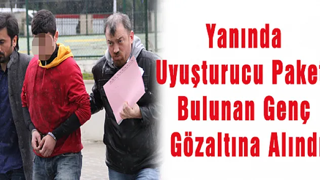 Yanında Uyuşturucu Paketi Bulunan Genç Gözaltına Alındı