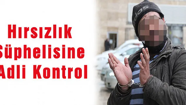Hırsızlık Şüphelisine Adli Kontrol
