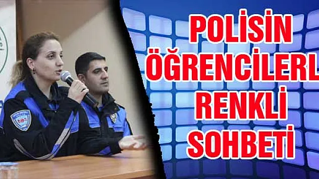 POLİSİN ÖĞRENCİLERLE RENKLİ SOHBETİ