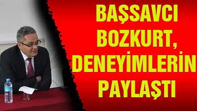 BAŞSAVCI BOZKURT, DENEYİMLERİNİ PAYLAŞTI  