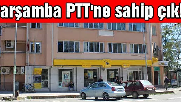 Çarşamba PTT'ne sahip çık!