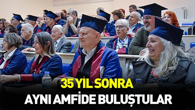 35 yıl sonra aynı amfide buluştular