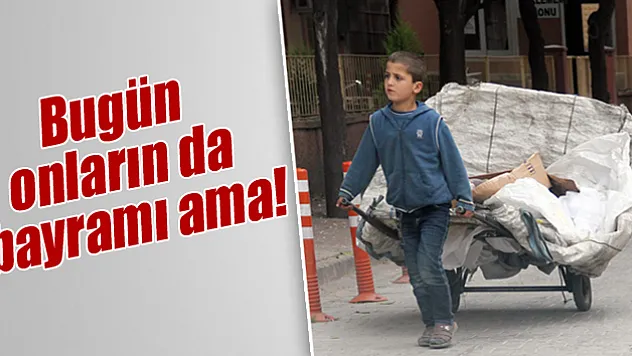 Yaşıtları bayram kutlarken, onlar çalışıyor