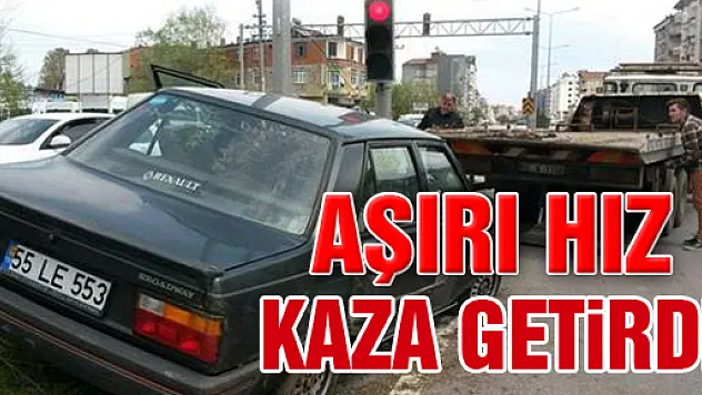 AŞIRI HIZ KAZA GETİRDİ