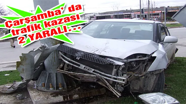Çarşamba' da trafik kazası: 2 YARALI…
