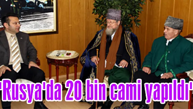 'Rusya'da 20 bin cami yapıldı'