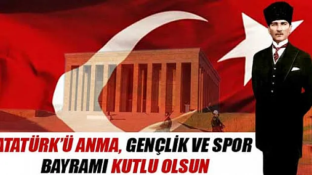 Atatürk'ü Anma Gençlik ve Spor Bayramı Kutlu olsun