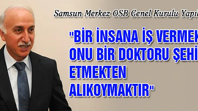 Vali Şahin: 'Bir İnsana İş Vermek Onu Bir Doktoru Şehit Etmekten Alıkoymaktır'