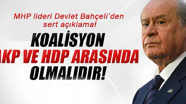 Bahçeli: 'Koalisyon AK Parti ve HDP arasında olmalıdır'