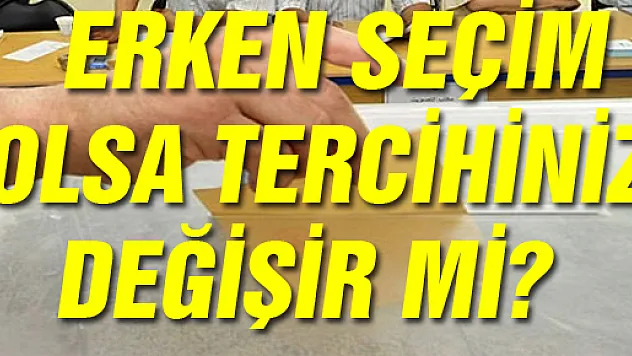 SEÇMENE ERKEN SEÇİM OLMALI MI SORUSU?