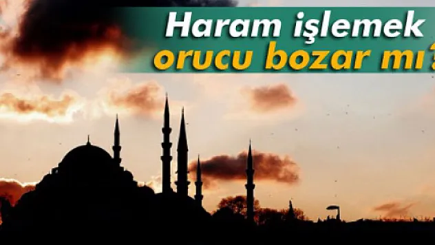 Haram işlemek orucu bozar mı?