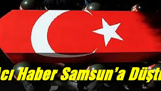ŞEMDİNLİ'DE BOĞULAN ASKERLERDEN BİRİ SAMSUNLU