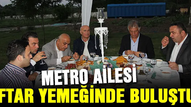 Metro Ailesi İftar Yemeğinde Buluştu