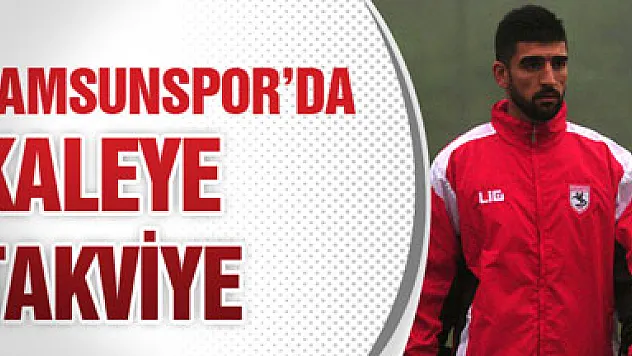 Samsunspor'da Kaleye Takviye