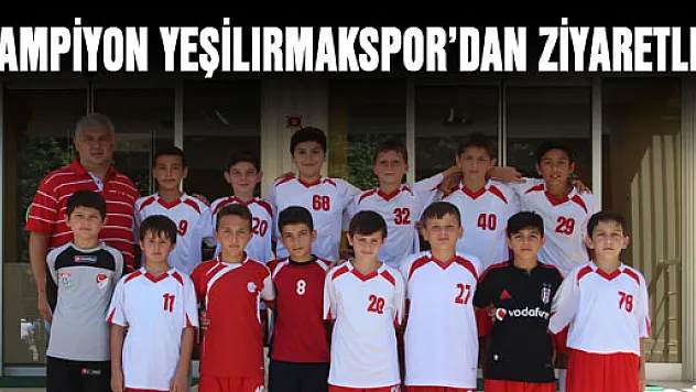 ŞAMPİYON YEŞİLIRMAKSPOR'DAN ZİYARETLER
