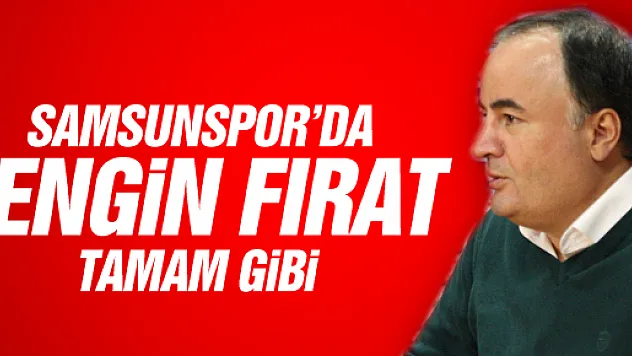 Samsunspor'da Engin Fırat Tamam Gibi