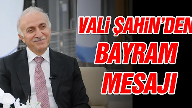 Vali Şahin'den Bayram Mesajı