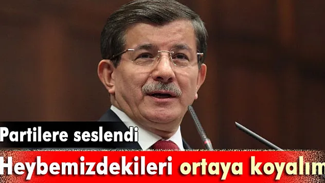 Davutoğlu: 'Heybemizdekileri ortaya koyalım'