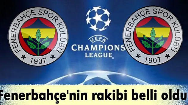 Fenerbahçe'nin rakibi belli oldu!