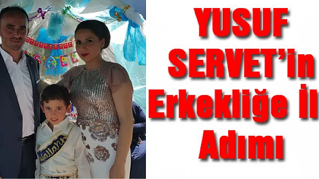YUSUF SERVET'in erkekliğe ilk adımı