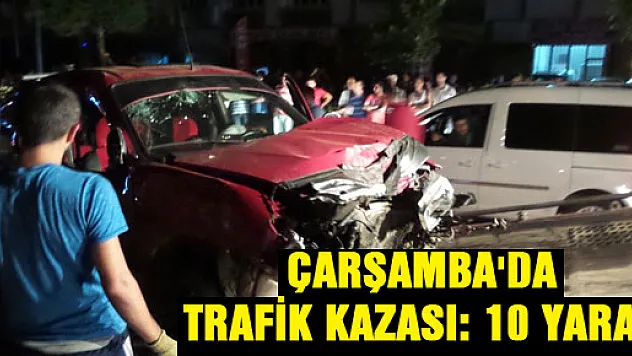 ÇARŞAMBA'DA TRAFİK KAZASI: 10 YARALI