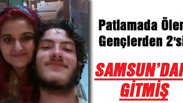 Patlamada Ölen Gençlerden 2'si Samsun'dan Gitmiş