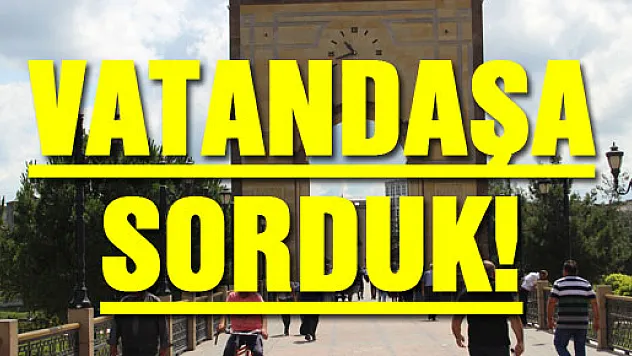 VATANDAŞA SORDUK!