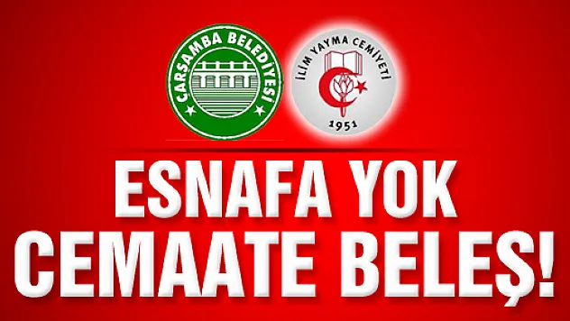 Esnafa yok, Cemaate beleş...