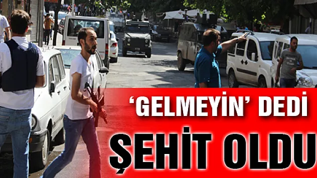 Ailesine 'gelmeyin' dedi şehit oldu