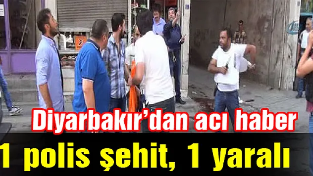 Diyarbakır'dan acı haber: 1 polis şehit, 1 yaralı