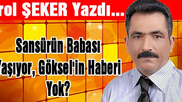 Sansürün Babası yaşıyor, Göksel'in haberi yok?