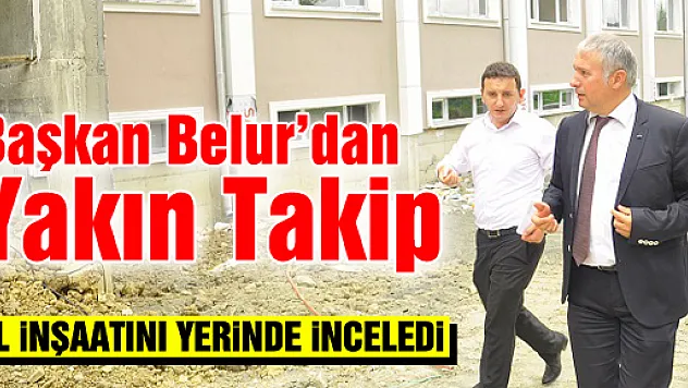 Başkan Belur inşaatı yerinde inceledi