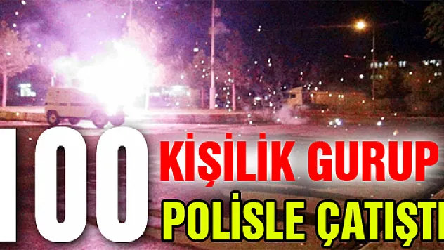 Batman'da 100 kişilik bir gurup polisle çatıştı