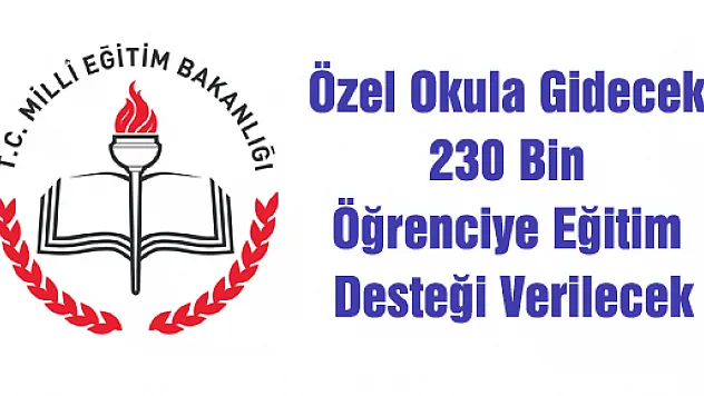 Özel Okula Gidecek 230 Bin Öğrenciye Eğitim Desteği Verilecek