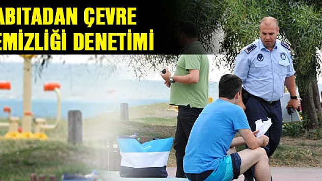 ZABITADAN ÇEVRE TEMİZLİĞİ DENETİMİ
