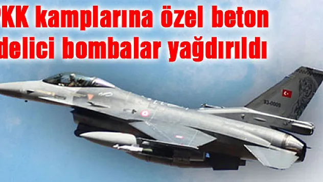 PKK kamplarına özel beton delici bombalar yağdırıldı