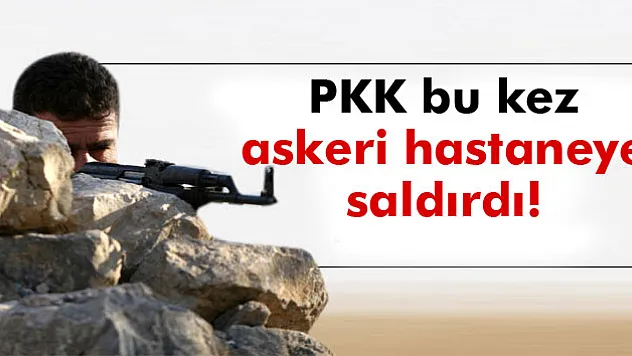 PKK'lılar Tatvan'da bu kez askeri hastaneye saldırdı