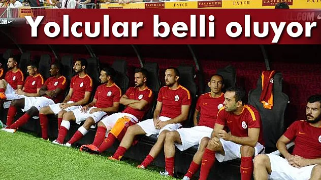 Galatasaray'da yolcular belli oluyor