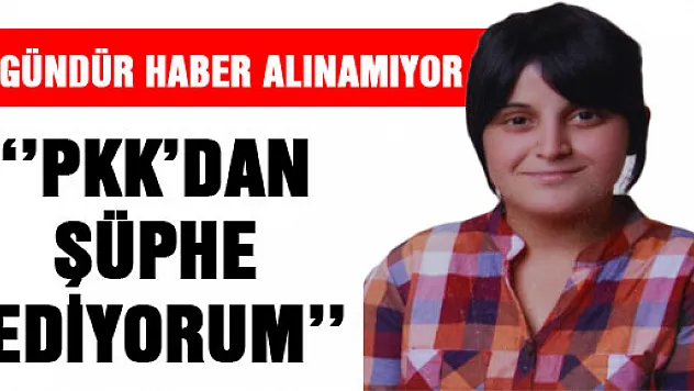  5 GÜNDÜR KAYIP GENÇ KIZDAN HABER ALINAMIYOR