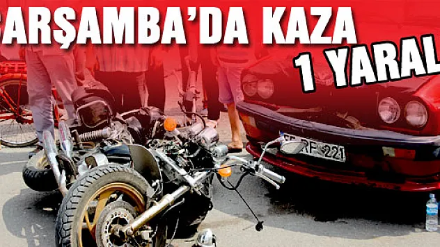 ÇARŞAMBA'DA KAZA : 1 YARALI