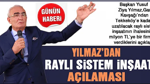 Yılmaz'dan Raylı Sistem İnşaatı açıklaması