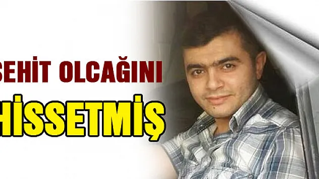 Polis memuru Muhammed Onur Demir şehit olacağını hissetmiş