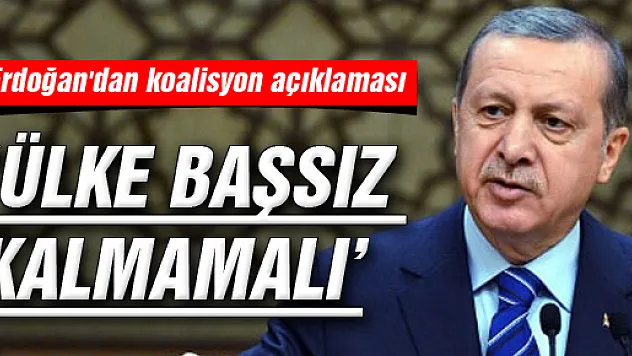 Erdoğan'dan koalisyon açıklaması