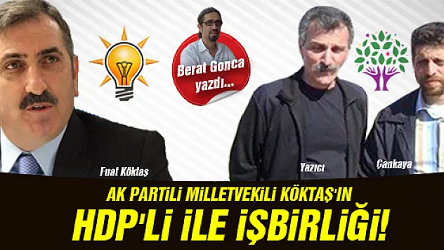 AK PARTİLİ MİLLETVEKİLİ KÖKTAŞ'IN HDP'Lİ İLE İŞBİRLİĞİ!